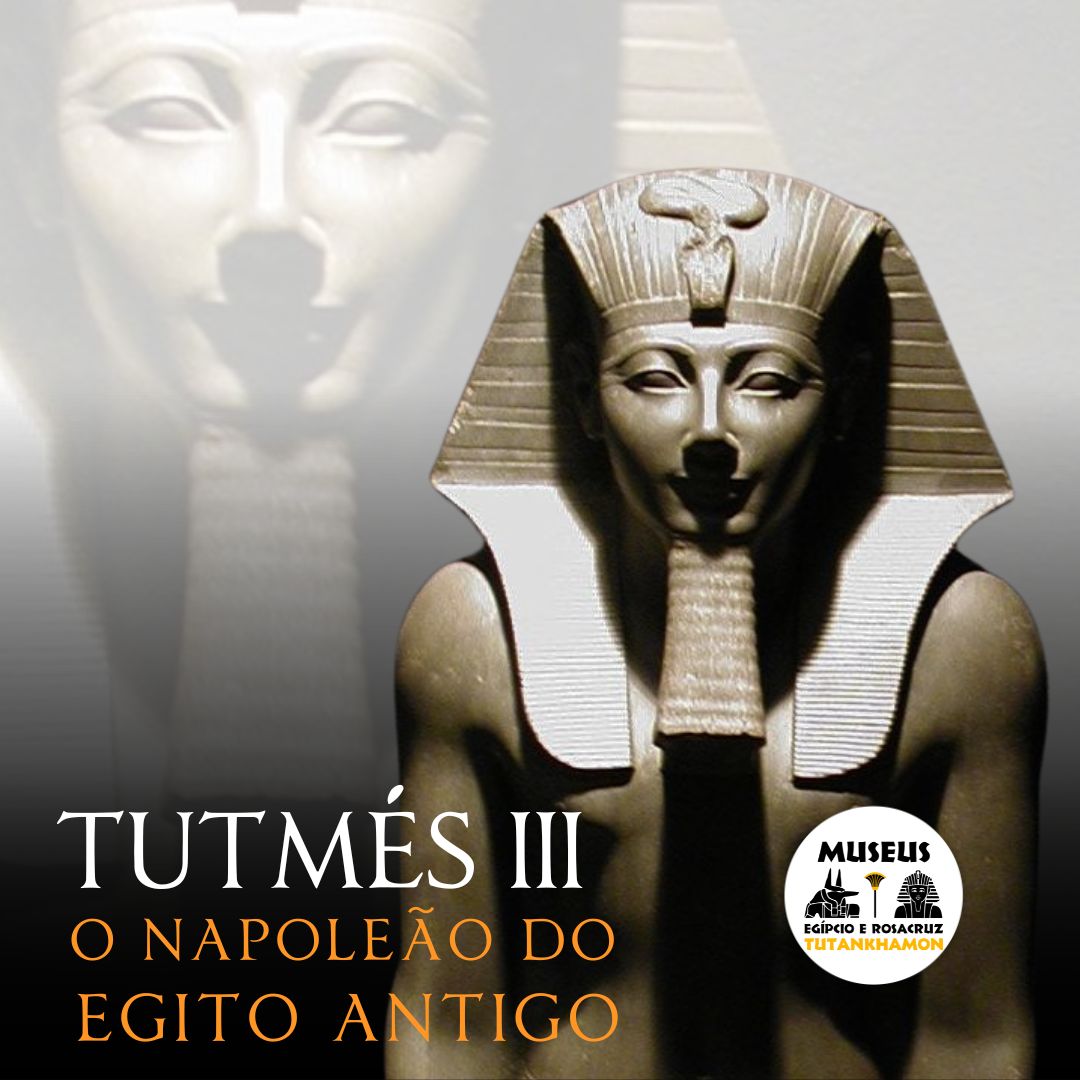TUTMÉS III: “O Napoleão do Egito Antigo”