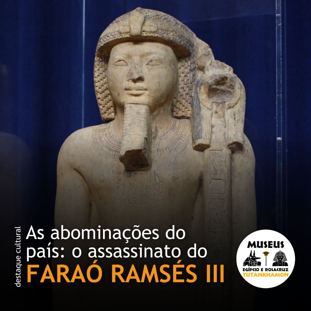 As abominações do país: o assassinato do faraó Ramsés III