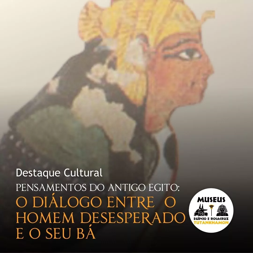 Pensamentos do Antigo Egito: o diálogo entre o homem desesperado e o seu bá